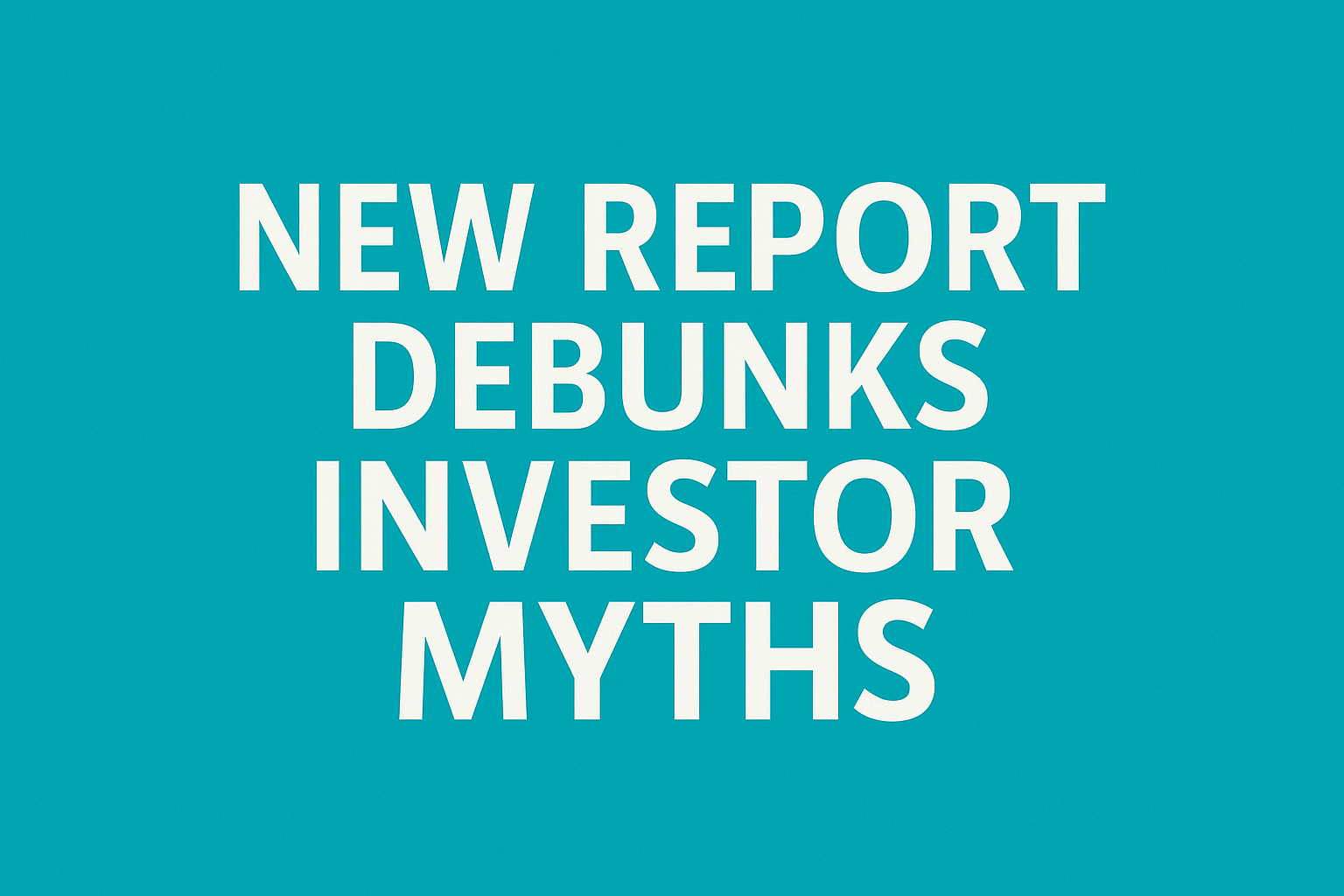 New Study Debunks Investor Myths in Real Estate | Free Ebook